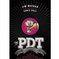 PDT Cocktail Book, The: The Complete Bartender's Guide from the Celebrated Speakeasy