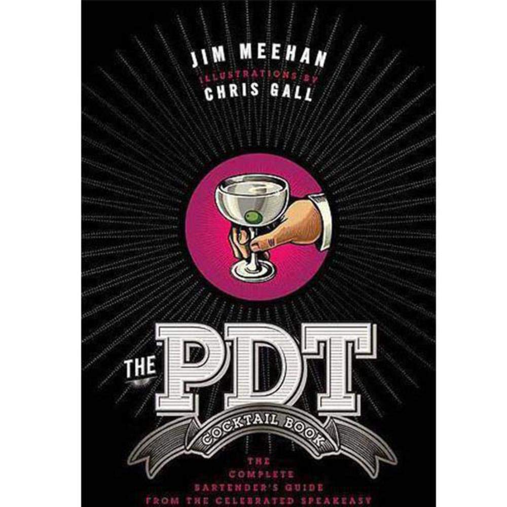 PDT Cocktail Book, The: The Complete Bartender's Guide from the Celebrated Speakeasy